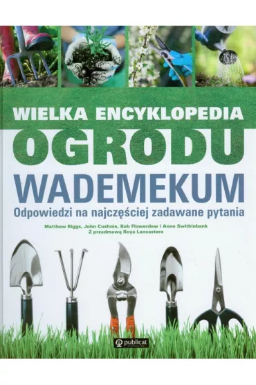 Wielka encyklopedia ogrodu. Wademekum. Odpowiedzi na najcz�ciej zadawane pytania
