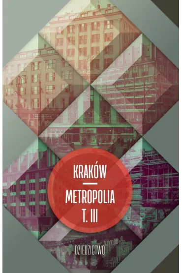 Krak�w metropolia T.3 Dziedzictwo - Jacek Purchla