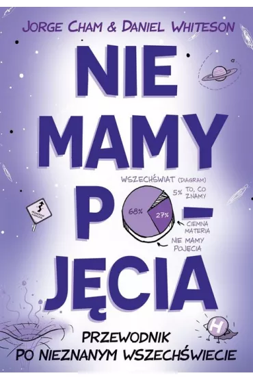 Nie mamy poj�cia. Przewodnik po nieznanym wszech�wiecie - Daniel Whiteson, Jorge Cham