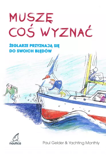 Musz� co� wyzna�. �eglarze przyznaj� si� do swoich b��d�w - Paul Gelder