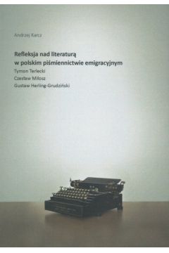 Refleksja nad literatur w polskim pimiennictwie emigracyjnym