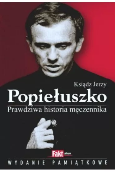 Ksi�dz Jerzy Popie�uszko. Prawdziwa historia m�czennika - Milena Kindziuk