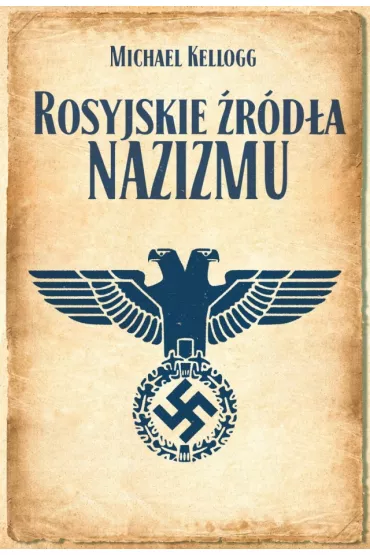 Rosyjskie �r�d�a nazizmu - Michael Kellogg