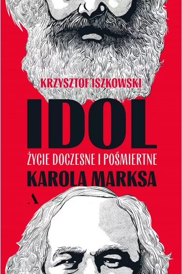 Idol. ycie doczesne i pomiertne Karola Marksa - Krzysztof Iszkowski