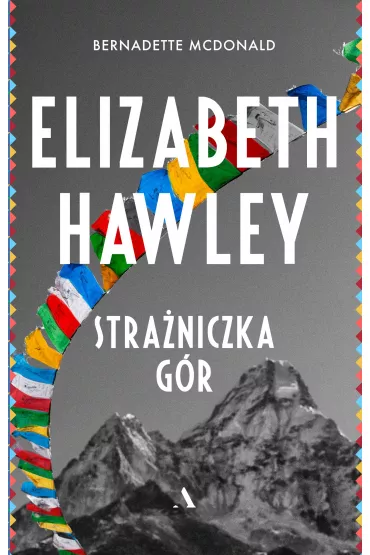 Elizabeth Hawley. Stra�niczka g�r - Bernadette McDonald