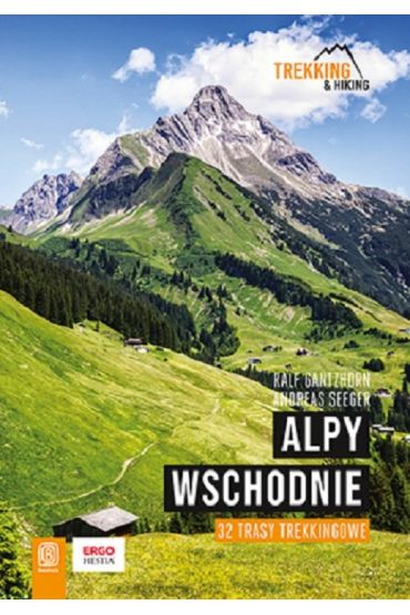 Alpy Wschodnie. 32 wielodniowe trasy trekkingowe