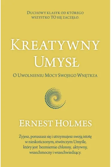 Kreatywny Umys�. O Uwolnieniu Mocy Swojego Wn�trza - Ernest Holmes