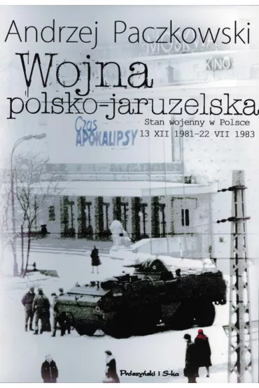 Wojna polsko-jaruzelska. Stan wojenny w Polsce 13 XII 1981 - 22 VII 1983 - Andrzej F. Paczkowski