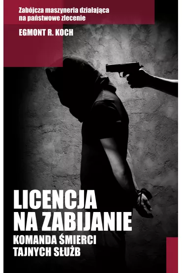Licencja na zabijanie. Komanda �mierci tajnych s�u�b - Egmont R. Koch