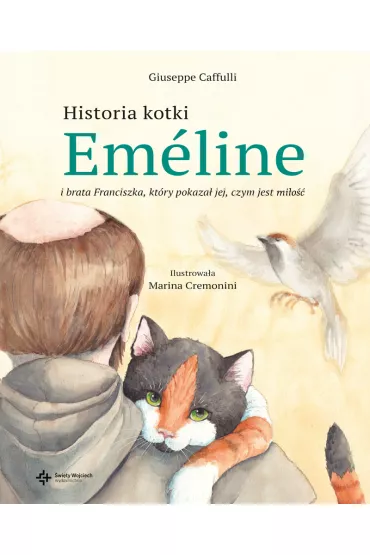 Historia kotki Em�line i brata Franciszka, kt�ry pokaza� jej, czym jest mi�o�� - Giuseppe Caffulli
