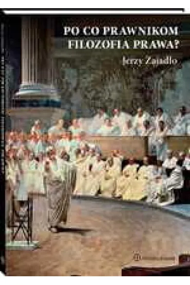 Po co prawnikom filozofia prawa? - Jerzy Zajad�o