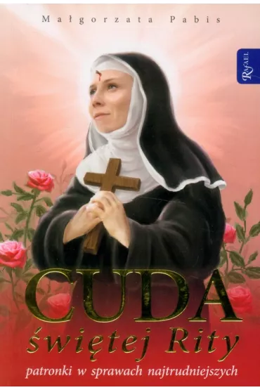 Cuda �wi�tej Rity patronki w sprawach najtrudniejszych - Ma�gorzata Pabis