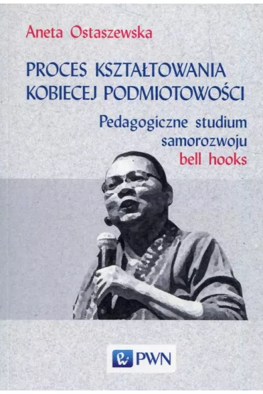Proces kszta�towania kobiecej podmiotowo�ci - Aneta Ostaszewska