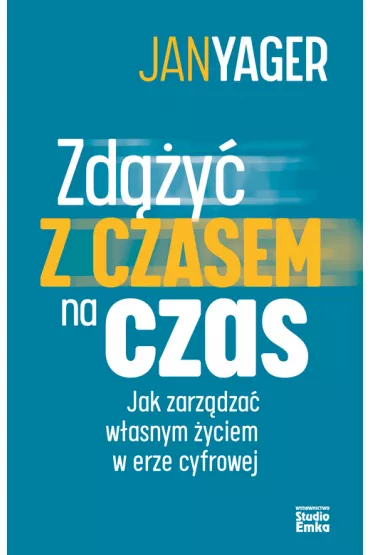 Zd��y� z czasem na czas. Jak zarz�dza� w�asnym �yciem w erze cyfrowej - Jan Yager