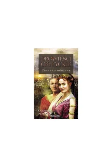 Opowie�ci celtyckie. Cena przyw�dztwa - Karolina Janowska