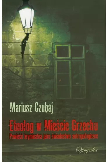 Etnolog w Mie�cie Grzechu. Powie�� kryminalna jako �wiadectwo antropologiczne - Mariusz Czubaj