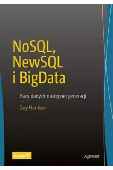 NoSQL, NewSQL i BigData. Bazy danych nast�pnej generacji - Guy Harrison