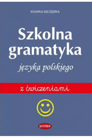 Szkolna gramatyka j�zyka polskiego z �wiczeniami - Joanna Szcz�sna