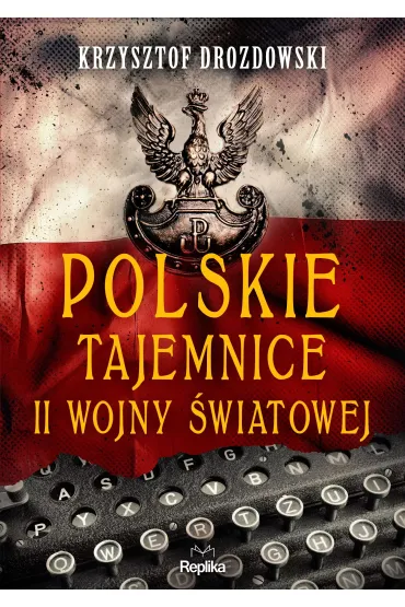 Polskie tajemnice II wojny �wiatowej - Krzysztof Drozdowski