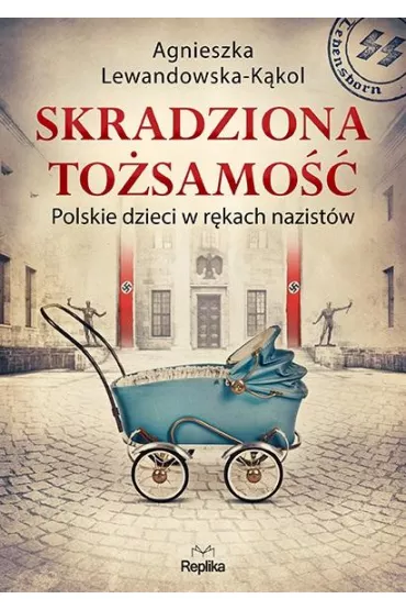 Skradziona to�samo��. Polskie dzieci w r�kach nazist�w - Agnieszka Lewandowska-K�kol