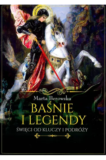 Ba�nie i legendy. �wi�ci od kluczy i podr�y - Marta Berowska