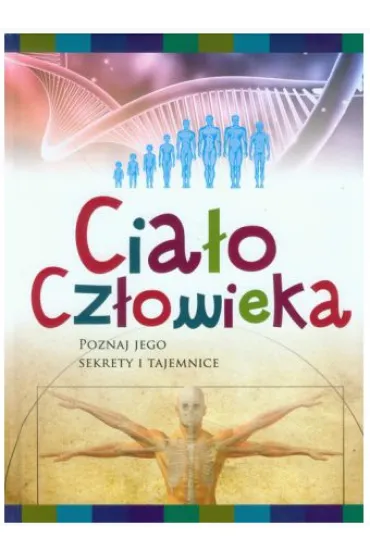 Cia�o cz�owieka. Poznaj jego sekrety i tajemnice