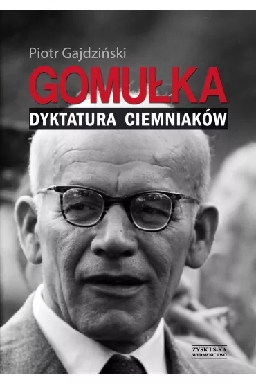 Gomu�ka dyktatura ciemniak�w - Piotr Gajdzi�ski