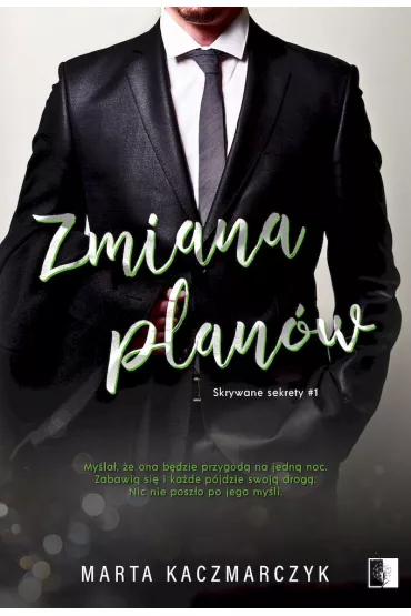 Zmiana plan�w. Skrywane sekrety. Tom 1 - Marta Kaczmarczyk