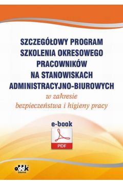 eBook Szczegowy program szkolenia okresowego pracownikw na stanowiskach administracyjno-biurowych w zakresie bezpieczestwa i higieny pracy (e-book) pdf
