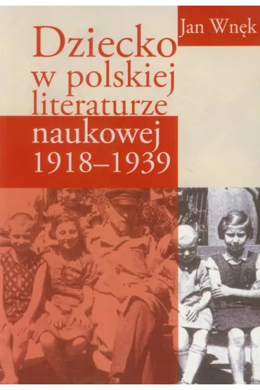 Dziecko w polskiej literaturze naukowej 1918-1939 - Jan Wn�k