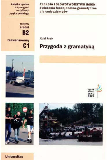 Przygoda z gramatyk�. Fleksja i s�owotw�rstwo imion. �wiczenia funkcjonalno-gramatyczne dla cudzoziemc�w (B2, C1) - J�zef Pyzik