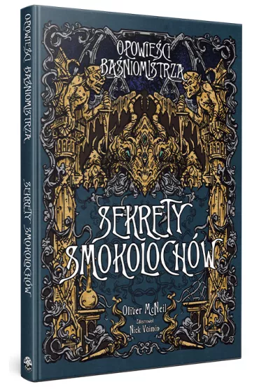 Opowie�ci Ba�niomistrza. Sekrety Smokoloch�w - Nick Vuimin, Oliver McNeil