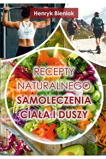 Recepty naturalnego samoleczenia cia�a i duszy - Henryk Bieniok