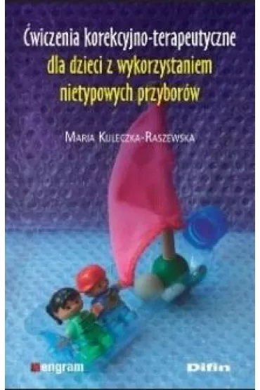 �wiczenia korekcyjno-terapeutyczne dla dzieci z wykorzystaniem nietypowych przybor�w - Maria Kuleczka-Raszewska