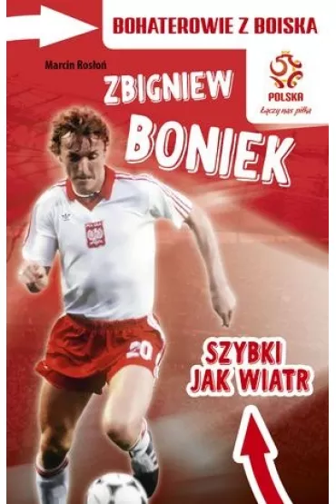PZPN. Bohaterowie z boiska. Zbigniew Boniek. Szybki jak wiatr - Marcin Ros�o�