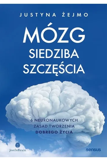 M�zg - siedziba szcz�cia. 6 neuronaukowych zasad tworzenia dobrego �ycia - Justyna �ejmo