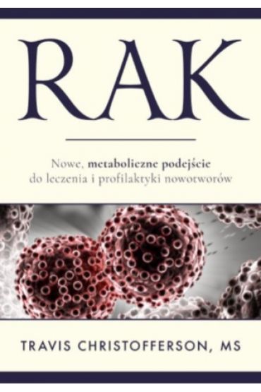 Rak. Nowe metaboliczne podejście do leczenia i profilaktyki nowotworów