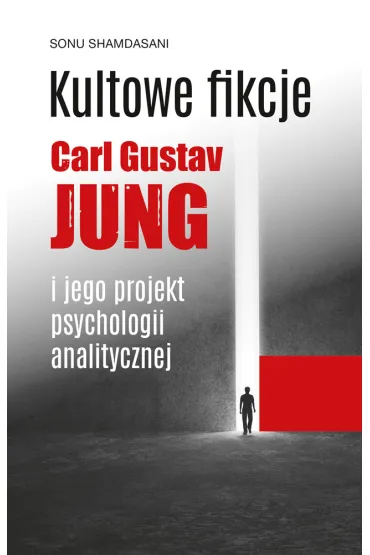 Kultowe fikcje. Carl Gustaw Jung i jego projekt psychologii analitycznej - Sonu Shamdasani