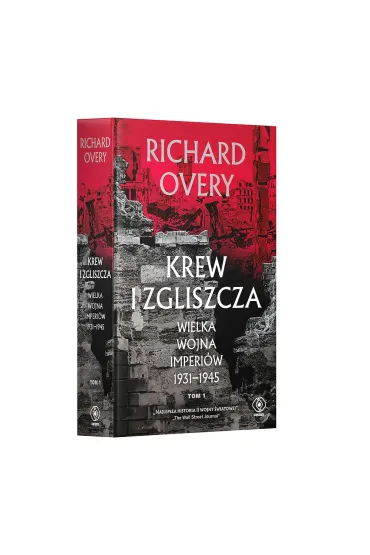 Krew i zgliszcza. Wielka wojna imperialna 1931-1945. Tom 1 - Richard Overy
