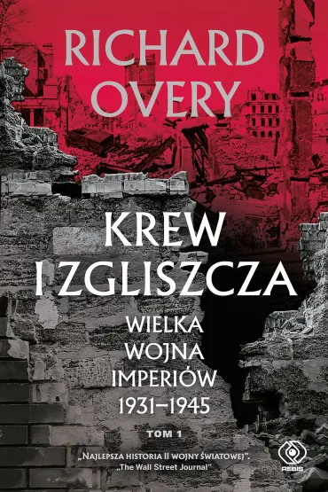 Krew i zgliszcza. Wielka wojna imperialna 1931-1945. Tom 1 - Richard Overy