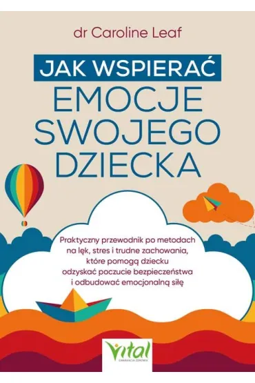Jak wspiera� emocje swojego dziecka - Caroline Leaf