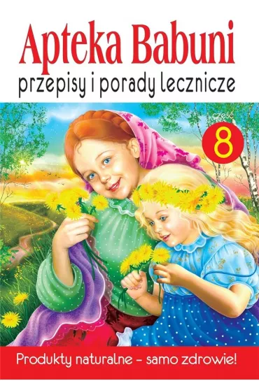 Przepisy i porady lecznicze. Apteka Babuni. Tom 8 - Ma�gorzata Ko�odziej, Bart�omiej Dec