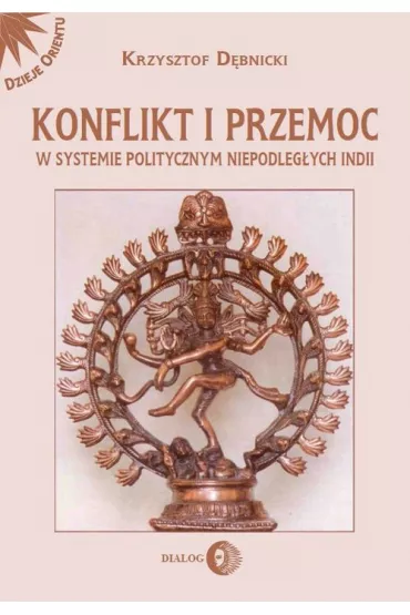 Konflikt i przemoc w systemie politycznym niepodlegych Indii - Krzysztof Dbnicki