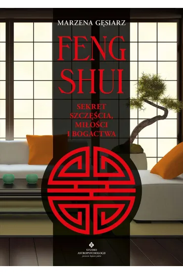 Feng shui Sekret szcz�cia, mi�o�ci i bogactwa - Marzena G�siarz