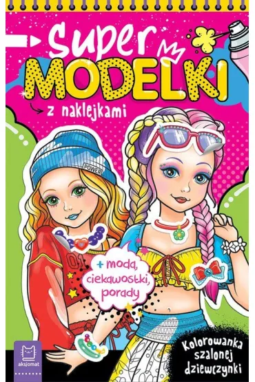 Supermodelki z naklejkami. Kolorowanka szalonej dziewczynki - Anna Podg�rska