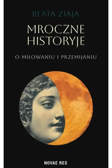 Mroczne historyje o mi�owaniu i przemijaniu - Beata  Ziaja