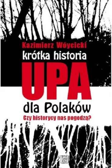 Kr�tka historia UPA dla Polak�w. Czy historycy nas pogodz�? - Kazimierz W�ycicki