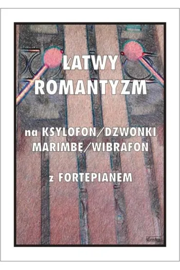 �atwy Romantyzm na ksylofon/dzwonki/marimb�/wibrafon z fortepianem - Tadeusz  Pawson
