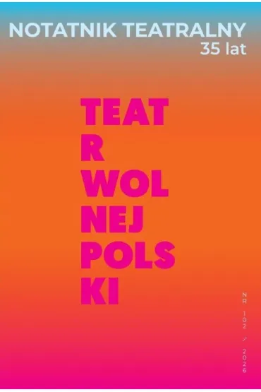 Notatnik Teatralny 102/2026 Teatr wolnej Polski