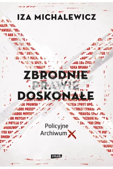 Zbrodnie prawie doskona�e. Policyjne Archiwum X - Iza Michalewicz